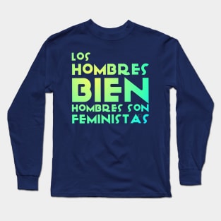 Los hombres bien hombres son feministas Long Sleeve T-Shirt